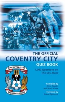 The Official Coventry City Quiz Book : 1,000 Questions on The Sky Blues