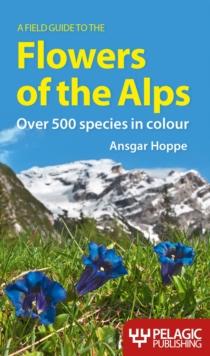 A Field Guide to the Flowers of the Alps