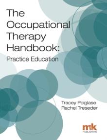 The Occupational Therapy Handbook : Practice Education