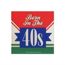 Born In The 40s : A celebration of being born in the 1940s and growing up in the 1950s