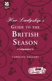 Her Ladyship's Guide to the British Season : The essential practical and etiquette guide