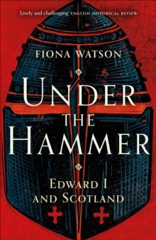 Under the Hammer : Edward I and Scotland