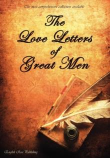 The Love Letters Of Great Men - The Most Comprehensive Collection Available