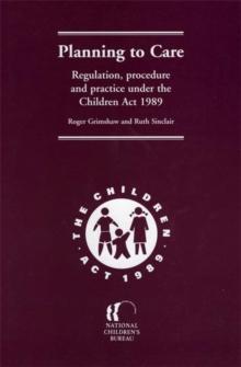 Planning to Care : Regulation, procedure and practice under the Children Act 1989