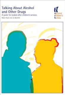 Talking About Alcohol and Other Drugs : A guide for looked after children's services