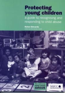 Protecting Young Children : A guide to recognising and responding to child abuse