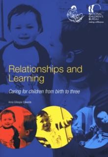 Relationships and Learning : Caring for children from birth to three