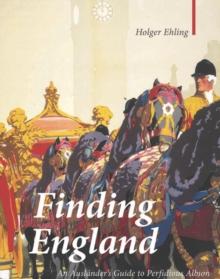 Finding England : An Auslander's Guide to Perfidious Albion