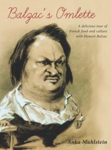 Balzac's Omelette : A Delicious Tour of French Food and Culture with Honore de Balzac