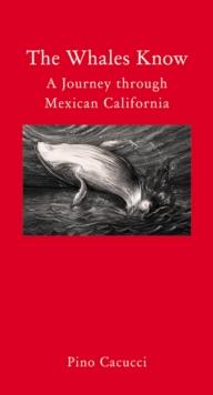 The Whales Know : A Journey through Mexican California