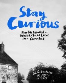 Stay Curious : How We Created a World Class Event in a Cowshed