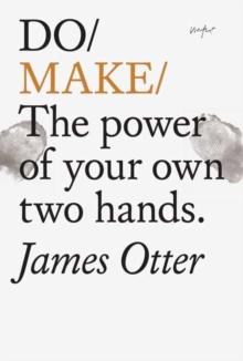 Do Make : The Power Of Your Own Two Hands.