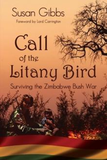 Call Of The Litany Bird : Surviving The Zimbabwe Bush War