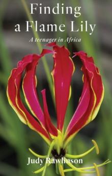 Finding A Flame Lily : A Teenager In Africa