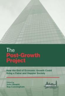 The Post-Growth Project : How the End of Economic Growth Could Bring a Fairer and Happier Society