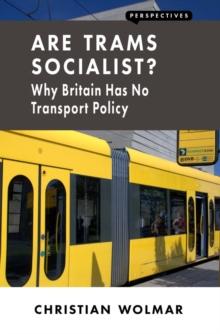 Are Trams Socialist? : Why Britain Has No Transport Policy