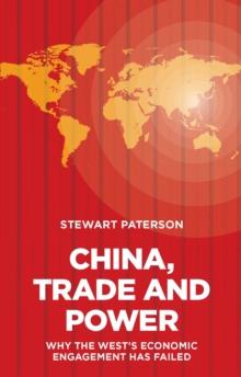 China, Trade and Power : Why the West's Economic Engagement Has Failed