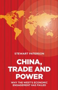 China, Trade and Power: Why the West's Economic Engagement Has Failed : Why the West's Economic Engagement Has Failed