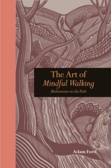 The Art of Mindful Walking : Meditations on the Path