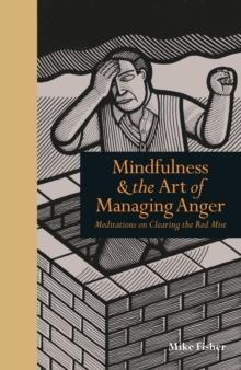 Mindfulness & the Art of Managing Anger : Meditations on Clearing the Red Mist