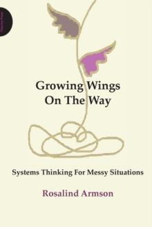 Growing Wings On The Way : Systems Thinking For Messy Situations