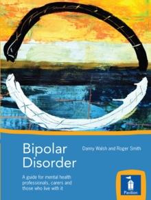 Bipolar Disorder : A guide for mental health professionals, carers and those who live with it