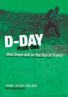 D-Day Plus One : Shot Down and on the Run in France