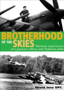 Brotherhood of the Skies : Wartime Experiences of a Gunnery Officer and Typhoon Pilot