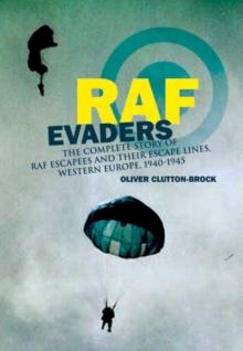 RAF Evaders : The Complete Story of RAF Escapees and their Escape Lines, Western Europe, 1940-1945