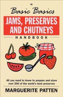 The Basic Basics Jams, Preserves and Chutneys Handbook : All You Need to Know to Prepare and Storeover 200 of the World's Best Preserves