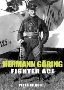 Herman Goring Fighter Ace : The World War I Career of German's Most Infamous Airman