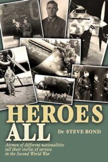 Heroes All : Airmen of Different Nationalities Tell Their Stories of Service in the Second World War