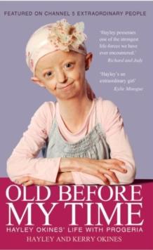 Old Before My Time : Hayley Okines' Life with Progeria