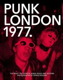 1977 Punk London : The Roxy, The Vortex, Kings Road and Beyond