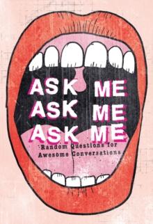 Ask Me, Ask Me, Ask Me : Random Questions for Awesome Conversations