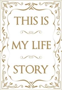 This is My Life Story : The Easy Autobiography for Everyone