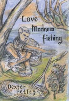 Love, Madness, Fishing : A Memoir