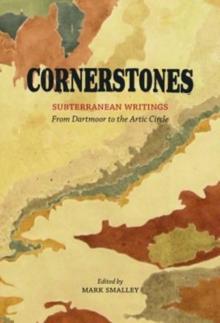 Cornerstones : Subterranean writings; from Dartmoor to the Arctic Circle