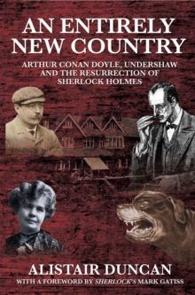 An Entirely New Country : Arthur Conan Doyle, Undershaw and the Resurrection of Sherlock Holmes