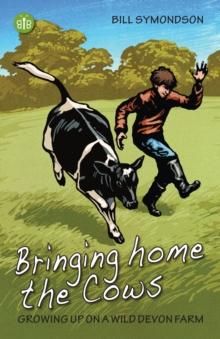 Bringing Home the Cows : Growing up on a wild Devon farm