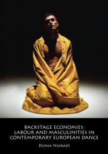 Backstage Economies : Labour and Masculinities in Contemporary European Dance