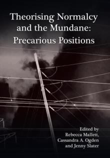 Theorising Normalcy and the Mundane : Precarious Positions