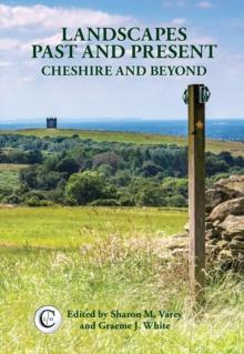 Landscapes Past and Present : Cheshire and Beyond