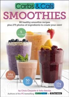 Carbs & Cals Smoothies : 80 Healthy Smoothie Recipes & 275 Photos of Ingredients to Create Your Own!