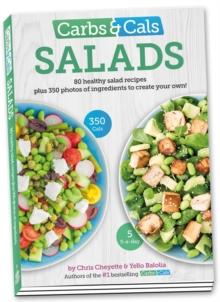 Carbs & Cals Salads : 80 Healthy Salad Recipes & 350 Photos of Ingredients to Create Your Own!