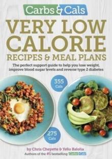 Carbs & Cals Very Low Calorie Recipes & Meal Plans : Lose Weight, Improve Blood Sugar Levels and Reverse Type 2 Diabetes