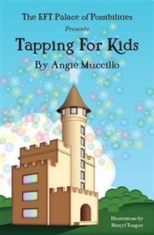 Tapping for Kids : A Children's Guide to Emotional Freedom Technique (EFT)