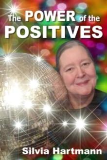 The Power Of The Positives : Beyond Positive Psychology, Positive Thinking & Positive Vibes