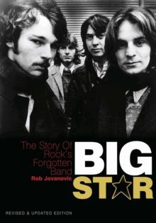 Big Star : The story of rock's forgotten band  Revised & Updated Edition