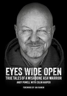 Eyes Wide Open : True Tales of a Wishbone Ash Warrior